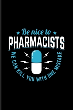 Be Nice To The Pharmacists We Can Kill You With One Mistake: Quotes About Graduations Undated Planner | Weekly & Monthly No Year Pocket Calendar | Medium 6x9 Softcover | For Phd Degree & Pharmd Fans