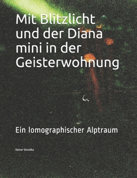 Paperback Mit Blitzlicht und der Diana mini in der Geisterwohnung: Ein lomographischer Alptraum [German] Book