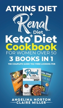 Hardcover Atkins Diet + Renal Diet + Keto Diet Cookbook for Women over 50: 3 BOOKS IN 1: The Complete Guide you Were Looking for Book