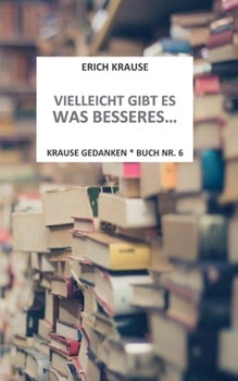 Paperback Vielleicht gibt es was besseres...: Krause Gedanken - Buch Nr. 6 [German] Book