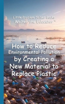 Paperback How to Reduce Environmental Pollution by Creating a New Material to Replace Plastic Book