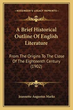 Paperback A Brief Historical Outline Of English Literature: From The Origins To The Close Of The Eighteenth Century (1902) Book