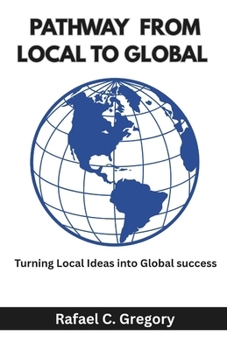 Paperback Pathway From Local to Global: Turning Local Ideas into Global success Book