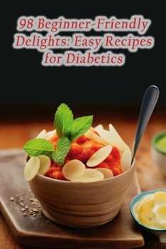 Paperback 98 Beginner-Friendly Delights: Easy Recipes for Diabetics Book