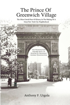 The Prince of Greenwich Village: The Often-Untold Parts of History in the making of a great New York City Neighborhood