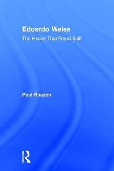 Edoardo Weiss: The House that Freud Built