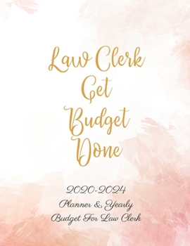 Paperback Law Clerk Get Budget Done: 2020 - 2024 Five Year Planner and Yearly Budget for Lawyer & Law School Student, 60 Months Planner and Calendar, Perso Book