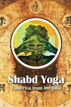 Paperback Shabd Yoga: Esoterica from the East Book