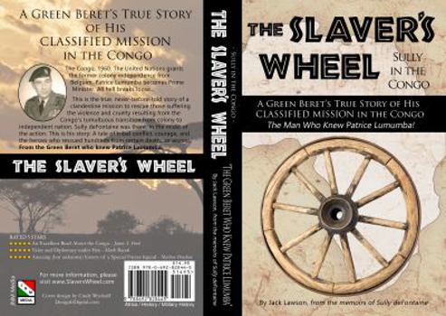 Paperback The Slaver's Wheel: Sully in the Congo - A Green Beret's True Story of His Classified Rescue Mission in the Congo...from the Man Who Knew Patrice Lumumba! Book