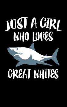 Paperback Just A Girl Who Loves Great Whites: Animal Nature Collection Book