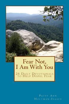 Paperback Fear Not, I Am With You: 26 Daily Devotionals to Help Dispel Fear Book