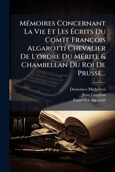 Paperback MÃ(c)moires Concernant La Vie Et Les Ã&#137;crits Du Comte François Algarotti Chevalier De L'ordre Du MÃ(c)rite & Chambellan Du Roi De Prusse... [French] Book