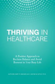 Perfect Paperback Thriving in Healthcare: A Positive Approach to Reclaim Balance and Avoid Burnout in Your Busy Life Book