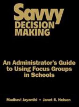 Savvy Decision Making: An Administrator′s Guide to Using Focus Groups in Schools