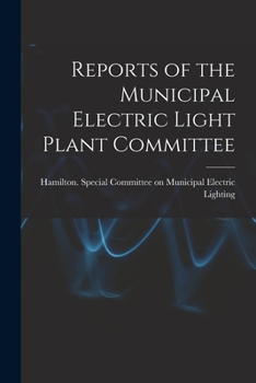 Paperback Reports of the Municipal Electric Light Plant Committee [microform] Book