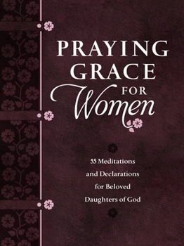 Imitation Leather Praying Grace for Women: 55 Meditations and Declarations for Beloved Daughters of God Book