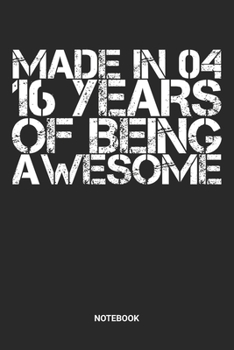 Made in 04 16 Years of Being Awesome Notebook: Dotted Lined Sweet Sixteen Notebook (6x9 inches) ideal as a Sweet 16 Journal. Perfect as a Sweet 16 ... Party. Great gift for Girls and Teens