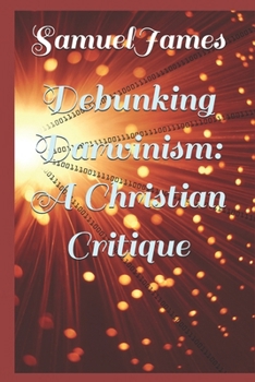 Debunking Darwinism: A Christian Critique