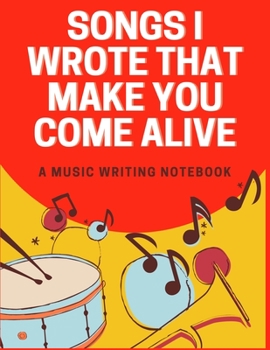 Songs That Make You Come Alive | A Music Writing Notebook: Size 8x10 | Made in the USA | Journal for Growers | Paperback