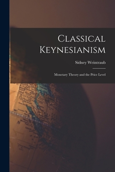 Paperback Classical Keynesianism: Monetary Theory and the Price Level Book