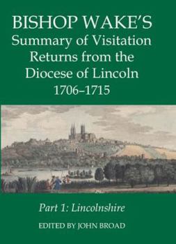 Hardcover Bishop Wake's Summary of Visitation Returns from the Diocese of Lincoln 1705-15, Part 1: Lincolnshire Book