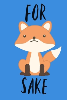 For Sake: Funny For Fox's Sake Gift for Men Book Notepad Notebook Christmas Birthday Present