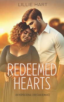 Redeemed Hearts An Inspirational Christian Romance: A Story of Faith, Redemption, Hope and Love (Love and Grace Inspirational Interracial BWWM Christian Romance Series)