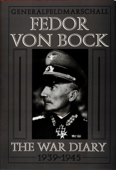 Hardcover Generalfeldmarschall Fedor Von Bock: The War Diary 1939-1945 Book