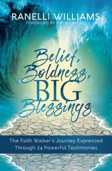 Paperback Belief, Boldness, BIG Blessings: The Faith Walker's Journey Expressed Through 24 Powerful Testimonies Book