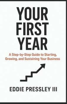 Paperback Your First Year: A Step-by-Step Guide to Starting, Growing, and Sustaining Your Business Book