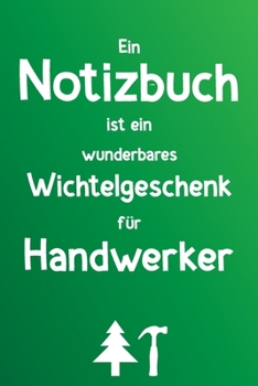 Paperback Ein Notizbuch ist ein wunderbares Wichtelgeschenk f?r Handwerker: Liniertes Buch als lustiges Geschenk zum Wichteln f?r Mechaniker, Tischler, Hausmeis [German] Book