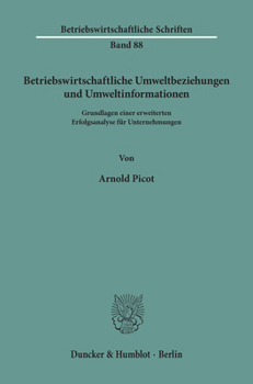 Betriebswirtschaftliche Umweltbeziehungen Und Umweltinformationen: Grundlagen Einer Erweiterten Erfolgsanalyse Fur Unternehmungen