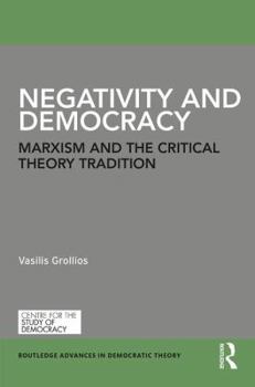 Hardcover Negativity and Democracy: Marxism and the Critical Theory Tradition Book