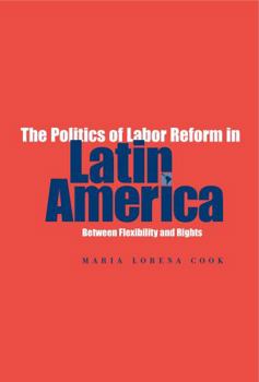 Paperback The Politics of Labor Reform in Latin America: Between Flexibility and Rights Book