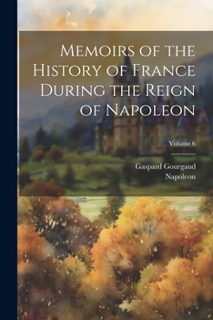 Paperback Memoirs of the History of France During the Reign of Napoleon; Volume 6 Book