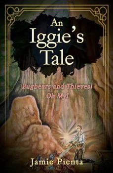Paperback An Iggie's Tale: Bugbears and Thieves! Oh My! Book