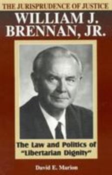 Paperback The Jurisprudence of Justice William J. Brennan, Jr.: The Law and Politics of 'Libertarian Dignity' Book