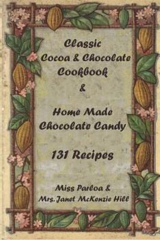 Paperback Classic Cocoa and Chocolate Cookbook and Home Made Chocolate Candy 131 Recipes Book