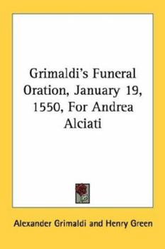 Paperback Grimaldi's Funeral Oration, January 19, 1550, for Andrea Alciati Book