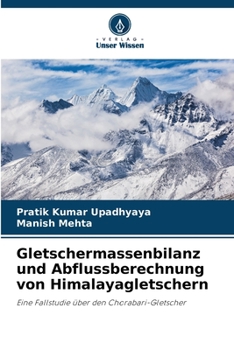 Gletschermassenbilanz und Abflussberechnung von Himalayagletschern (German Edition)