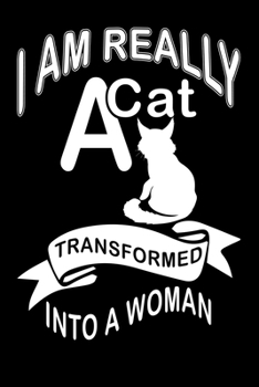 Paperback I Am Really A Cat Transformed Into A Woman: Best Cat Lover Journal / Notebook / Diary Book