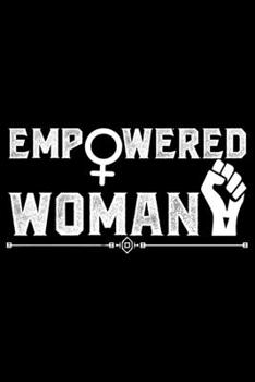 Paperback Empowered Woman: Feminist Journal Girl Power Notebook, Female Empowerment Journal Gifts, Female Power Feminism Feminist Notebook Journa Book