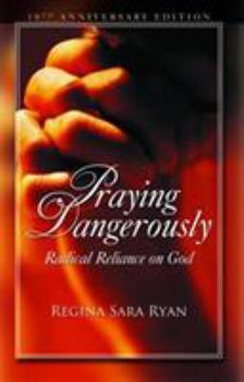 Paperback Praying Dangerously: Radical Reliance on God Book