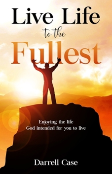 Paperback Live Life to the Fullest: Enjoying the life God intended for you to live Book