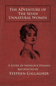 The Adventure of the Seven Unnatural Women: A Story of Sherlock Holmes