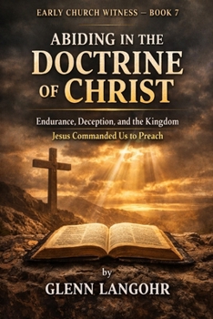EARLY CHURCH WITNESS — BOOK 7: ABIDING IN THE DOCTRINE OF CHRIST