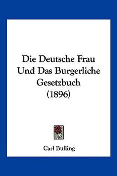 Paperback Die Deutsche Frau Und Das Burgerliche Gesetzbuch (1896) [German] Book