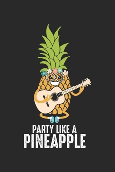 Party Like a Pineapple: Guitar Pineapple Aloha Hawaii Holiday Fruit Notebook 6x9 Inches 120 dotted pages for notes, drawings, formulas | Organizer writing book planner diary