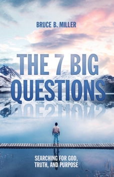 Paperback The 7 Big Questions: Searching for God, Truth, and Purpose Book