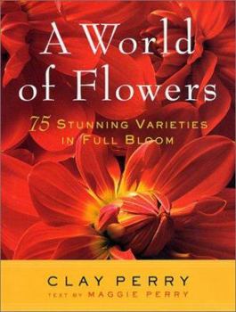 Hardcover A World of Flowers: 75 Stunning Varieties in Full Bloom Book